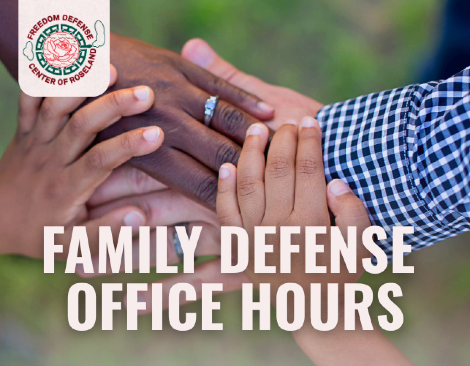 A close up of four hands together - two belonging to children, the others to a mother and a father. Text across the front of them reads "Family Defense Office Hours" and a logo in the corner shows it is for the Freedom Defense Center of Austin.