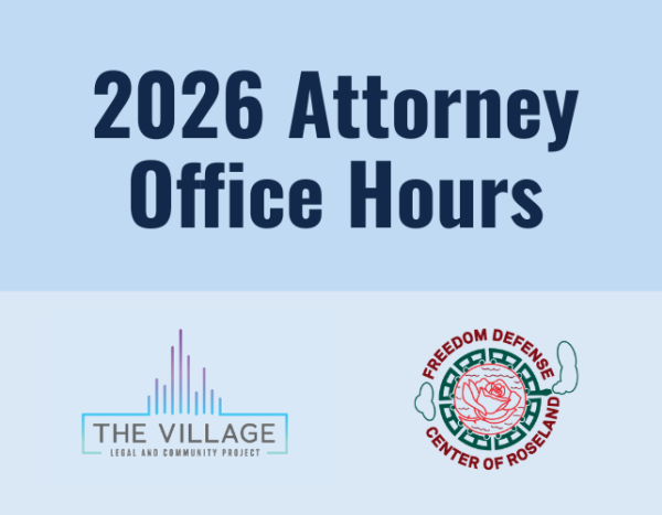 Light blue graphic that reads "2026 Attorney Office Hours" with a logo for the Village Legal and Community Project and a logo for the Freedom Defense Center of Roseland.
